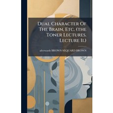 (영문도서)Dual Character Of The Brain Etc. (the Toner Lectures. Lecture Ii.) Hardcover, Hutson Street Press, English, 9781024626629