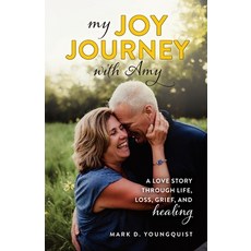 (英文圖書)My Joy Journey with Amy: A Love Story Through Life Loss Grief and Healing 平裝版, Mark D. Youngquist, 英文
