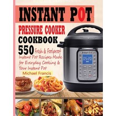 Instant Pot Pressure Cooker Cookbook: 55o Fresh & Foolproof Instant Pot Recipes Made for Everyday Co... Paperback, Francis Michael Publishing Company