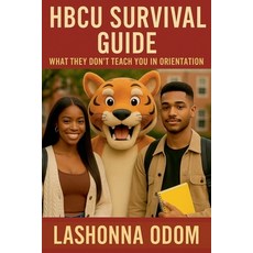 (영문도서)HBCU Survival Guide: What They Don't Teach You in Orientation Paperback, Lashonna Odom, English, 9798231691142