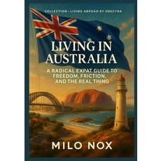 (英文圖書)Living in Australia: A Radical Expat Guide to Freedom Friction and the Real Thing 平裝版, Independently Published, 英文