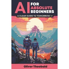 (영문도서) AI for Absolute Beginners: A Clear Guide to Tomorrow Paperback, Scatterplot Press, English, 9781913666286