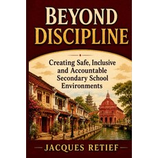 (영문도서)Beyond Discipline: Creating Safe Inclusive and Accountable Secondary School Env... Paperback, English, Retief, Jacques, Retief Libris Publishing