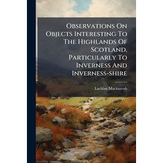 (영문도서)Observations On Objects Interesting To The Highlands Of Scotland Particularly T... Paperback, Nabu Press, English, 9781245328487