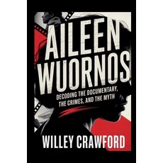 (영문도서)Aileen Wuornos: Decoding The Documentary The Crimes And The Myth Paperback, Independently Published, English, 9798270867669