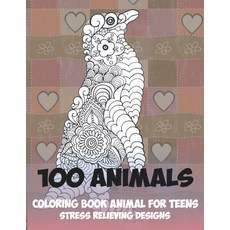 Coloring Book Animal for Teens - 100 Animals - Stress Relieving Designs Paperback, Independently Published