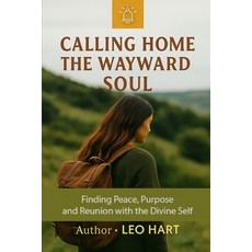 (영문도서)Calling Home The Wayward Soul: Finding Peace Purpose and Reunion with the Divi... Paperback, Independently Published, English, 9798275839036