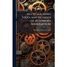 (영문도서)No. 59 Machines Tools and Methods of Automobil Manufacture Hardcover, Hutson Street Press, English, 9781023859189