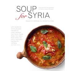 Soup for Syria: Recipes to Celebrate Our Shared Humanity Hardcover, Interlink Books, English, 9781566560894