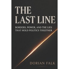 (영문도서)The Last Line: Borders Power and the Lies That Hold Politics Together Paperback, Independently Published, English, 9798258835437 Independently Published, English, 9798258835437
