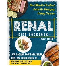 Renal Diet Cookbook: The Ultimate Practical Guide to Managing Kidney Disease and Avoiding Dialysis e... Paperback, Independently Published, English, 9798592366796