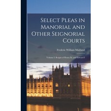 (영문도서) Select Pleas in Manorial and Other Seignorial Courts: Volume I. Reigns of Henry Iii. and Edwa... Hardcover, Legare Street Press, English, 9781017120899
