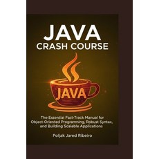 (영문도서)Java Crash Course: The Essential Fast-Track Manual for Object-Oriented Programmi... Paperback, Independently Published, English, 9798243210157