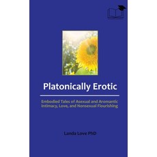 (영문도서) Platonically Erotic: Embodied Tales of Asexual and Aromantic Intimacy Love an... Hardcover, Accessible Academics, English, 9781068706233