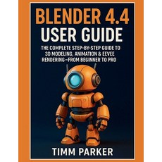 (영문도서)Blender 4.4 User Guide: The Complete Step-by-Step Guide to 3D Modeling Animatio... Paperback, Independently Published, English, 9798290178110