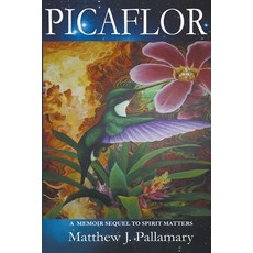 (영문도서) Picaflor: A Memoir Sequel to Spirit Matters Paperback, Mystic Ink Publishing, English, 9798215977477