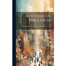 (영문도서) New Ideas On Population: With Remarks On the Theories of Malthus and Godwin Hardcover, Legare Street Press, English, 9781021110336