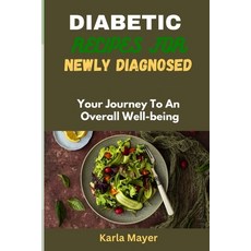 (영문도서) Diabetic Recipes for Newly Diagnosed: Your Journey To An Overall Well-being Paperback, Independently Published, English, 9798322794721