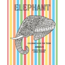 Animals Coloring Book for Teens - Stress Relieving Animal Designs - Elephant Paperback, Independently Published, English, 9798706498764