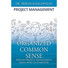 (영문도서) Organized Common Sense: Why Do Project Management Skills Apply to Everyone? Paperback, Outskirts Press, English, 9781478781110
