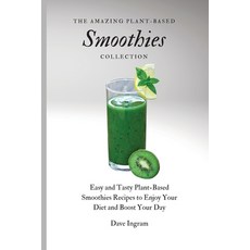 The Amazing Plant-Based Smoothies Collection: Easy and Tasty Plant-Based Smoothies Recipes to Enjoy ... Paperback, Dave Ingram, English, 9781802692068