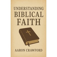 (영문도서)Understanding Biblical Faith Paperback, Aaron Crawford, English, 9798232875794