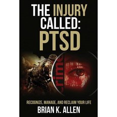 (영문도서)The Injury Called: PTSD: Recognize Manage and Reclaim Your Life Paperback, Independently Published, English, 9781796930412