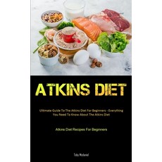 Atkins Diet: Ultimate Guide To The Atkins Diet For Beginners - Everything You Need To Know About The... Paperback, Micheal Kannedy, English, 9781990207976