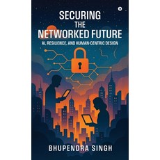 (英文圖書)Securing the Networked Future Ai Resilience and Human-Centric Design 精裝版, Notion Press, 英文
