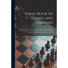 (영문도서) Hand Book of Games and Pastimes: a Manual for Parlor and Lawn Comprising a Choice Collection... Paperback, Legare Street Press, English, 9781014421906