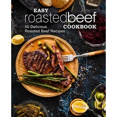 Easy Roasted Beef Cookbook: 50 Delicious Roasted Beef Recipes Paperback, Createspace Independent Pub..., English, 9781975662448