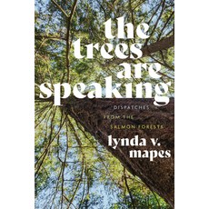 (영문도서) The Trees Are Speaking: Dispatches from the Salmon Forests Hardcover, University of Washington Press, English, 9780295753676