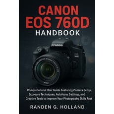(영문도서)Canon EOS 760D Handbook: Comprehensive User Guide Featuring Camera Setup Exposu... Paperback, Independently Published, English, 9798272457066