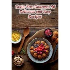 (영문도서) Grain-Free Gourmet: 96 Delicious and Easy Recipes Paperback, Independently Published, English, 9798865650706