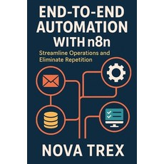 (英文圖書)End-to-End Automation with n8n: Streamline Operations and Eliminate Repetition 平裝版, Independently Published, 英文