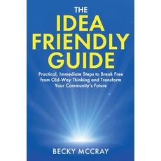 (영문도서)The Idea Friendly Guide: Practical Immediate Steps to Break Free from Old-Way T... Paperback, Saveyour.Town Books, English, 9781970284515