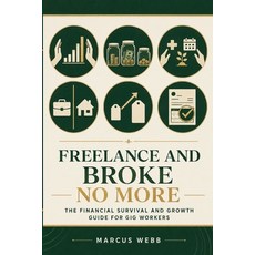 (영문도서)Freelance and Broke No More: The Financial Survival and Growth Guide for Freelan... Paperback, Independently Published, English, 9798196837296