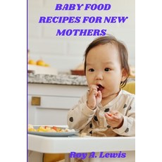(영문도서) Baby Food Made Simple: Quick and Tasty Recipes for New Moms Paperback, Independently Published, English, 9798396347946