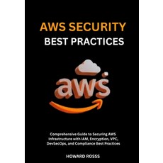 (영문도서)AWS Security Best Practices: Comprehensive Guide to Securing AWS Infrastructure... Paperback, Independently Published, English, 9798292536840