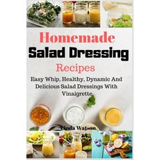 (영문도서) Homemade Salad Dressing Recipes: Easy Whip Healthy Dynamic And Delicious Salad Dressings Wi... Paperback, Independently Published, English, 9781688302181