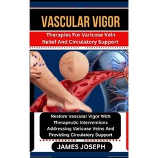 (영문도서) Vascular Vigor: Therapies For Varicose Vein Relief And Circulatory Support Restore Vascular V... Paperback, Independently Published, English, 9798874395001
