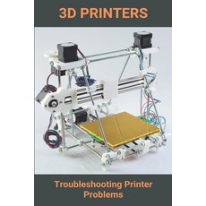 3D Printers: Troubleshooting Printer Problems: 3D Printing Applications Paperback, Independently Published, English, 9798726898353