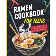 (영문도서) Ramen Cookbook for Teens: 115+ Homemade Ramen Favorites Every Teen Can Cook Paperback, Independently Published, English, 9798329845846