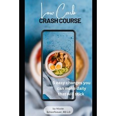 (영문도서) Low Carb Crash Course: 5 Easy Changes You Can Make Daily That Will Stick Paperback, Independently Published, English, 9798329387483
