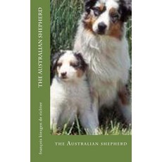 (영문도서) The Australian shepherd Paperback, Createspace Independent Pub..., English, 9781720972327