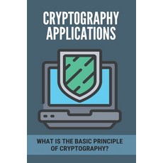 Cryptography Applications: What Is The Basic Principle Of Cryptography?: Cryptography Number Theory Paperback, Independently Published, English, 9798749214284