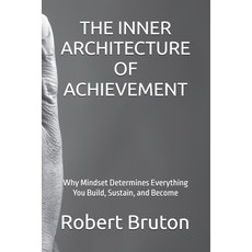 (英文圖書)The Inner Architecture of Achievement: Why Mindset Determines Everything You Bui... 平裝版, Independently Published, 英文