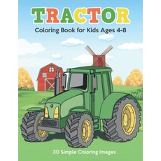 Tractor Coloring Book for Kids Ages 4-8: 30 Simple Coloring Images: tractor coloring book baby tr