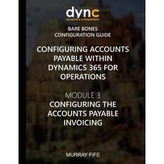 (영문도서) Configuring Accounts Payable within Dynamics 365 for Operations: Module 1: Conf... Paperback, Createspace Independent Pub..., English, 9781548976682