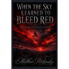 (영문도서)When the Sky Learned to Bleed Red: 100 Poems for the Vermilion Flycatcher Paperback, Apophis Enterprises LLC, English, 9798256098582